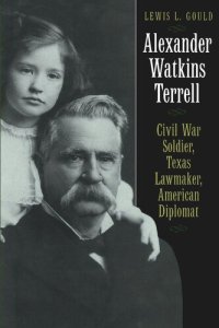 cover of the book Alexander Watkins Terrell: Civil War Soldier, Texas Lawmaker, American Diplomat