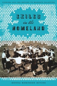 cover of the book Exiled in the Homeland: Zionism and the Return to Mandate Palestine