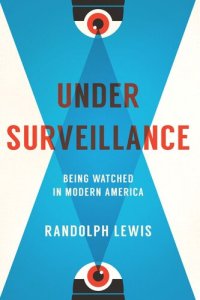 cover of the book Under Surveillance: Being Watched in Modern America