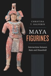 cover of the book Maya Figurines: Intersections between State and Household