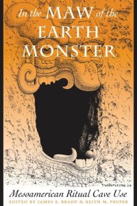 cover of the book In the Maw of the Earth Monster: Mesoamerican Ritual Cave Use