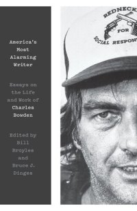 cover of the book America's Most Alarming Writer: Essays on the Life and Work of Charles Bowden