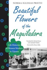 cover of the book Beautiful Flowers of the Maquiladora: Life Histories of Women Workers in Tijuana