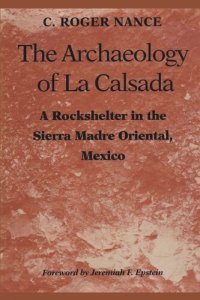 cover of the book The Archaeology of La Calsada: A Rockshelter in the Sierra Madre Oriental, Mexico