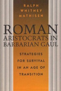 cover of the book Roman Aristocrats in Barbarian Gaul: Strategies for Survival in an Age of Transition