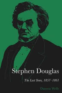 cover of the book Stephen Douglas: The Last Years, 1857–1861