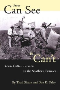 cover of the book From Can See to Can’t: Texas Cotton Farmers on the Southern Prairies