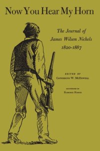 cover of the book Now You Hear My Horn: The Journal of James Wilson Nichols, 1820–1887