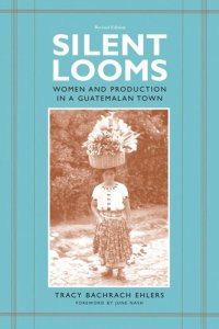 cover of the book Silent Looms: Women and Production in a Guatemalan Town