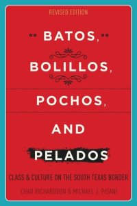 cover of the book Batos, Bolillos, Pochos, and Pelados: Class and Culture on the South Texas Border