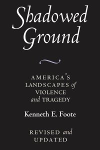 cover of the book Shadowed Ground: America’s Landscapes of Violence and Tragedy