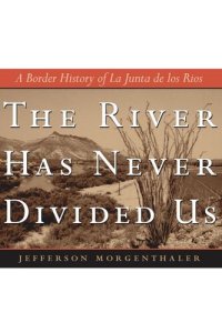 cover of the book The River Has Never Divided Us: A Border History of La Junta de los Rios