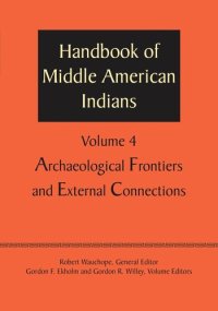 cover of the book Handbook of Middle American Indians, Volume 4: Archaeological Frontiers and External Connections