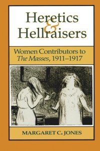 cover of the book Heretics and Hellraisers: Women Contributors to The Masses, 1911-1917