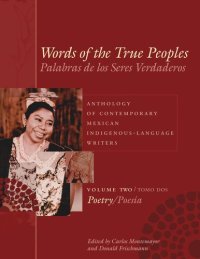 cover of the book Words of the True Peoples/Palabras de los Seres Verdaderos: Anthology of Contemporary Mexican Indigenous-Language Writers/Antología de Escritores Actuales en Lenguas Indígenas de México: Volume Two/Tomo Dos: Poetry/Poesía