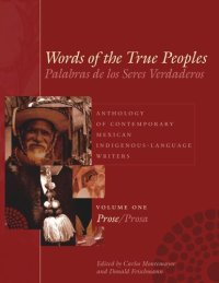 cover of the book Words of the True Peoples/Palabras de los Seres Verdaderos: Anthology of Contemporary Mexican Indigenous-Language Writers/Antología de Escritores Actuales en Lenguas Indígenas de México: Volume One/Tomo Uno: Prose/Prosa