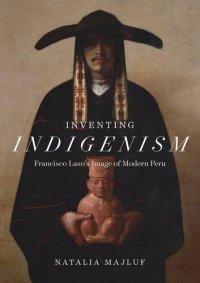 cover of the book Inventing Indigenism: Francisco Laso's Image of Modern Peru