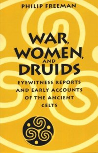 cover of the book War, Women, and Druids: Eyewitness Reports and Early Accounts of the Ancient Celts