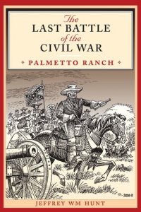 cover of the book The Last Battle of the Civil War: Palmetto Ranch