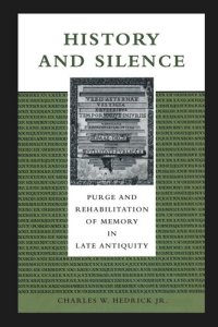 cover of the book History and Silence: Purge and Rehabilitation of Memory in Late Antiquity