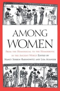 cover of the book Among Women: From the Homosocial to the Homoerotic in the Ancient World