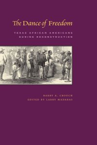 cover of the book The Dance of Freedom: Texas African Americans during Reconstruction