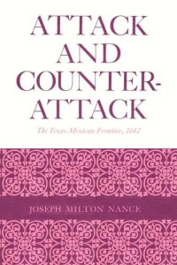 cover of the book Attack and Counterattack: The Texas-Mexican Frontier, 1842