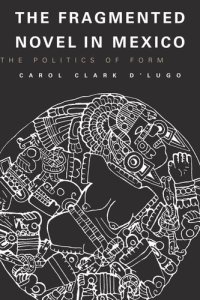 cover of the book The Fragmented Novel in Mexico: The Politics of Form