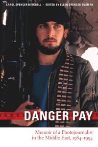 cover of the book Danger Pay: Memoir of a Photojournalist in the Middle East, 1984-1994