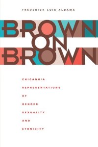 cover of the book Brown on Brown: Chicano/a Representations of Gender, Sexuality, and Ethnicity