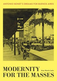 cover of the book Modernity for the Masses: Antonio Bonet's Dreams for Buenos Aires