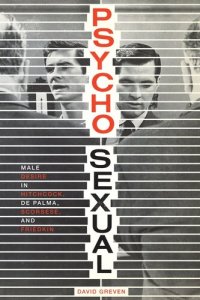 cover of the book Psycho-Sexual: Male Desire in Hitchcock, De Palma, Scorsese, and Friedkin