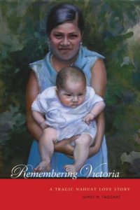 cover of the book Remembering Victoria: A Tragic Nahuat Love Story