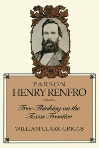 cover of the book Parson Henry Renfro: Free Thinking on the Texas Frontier