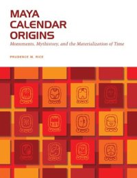 cover of the book Maya Calendar Origins: Monuments, Mythistory, and the Materialization of Time