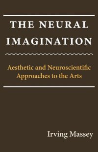 cover of the book The Neural Imagination: Aesthetic and Neuroscientific Approaches to the Arts