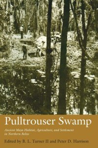 cover of the book Pulltrouser Swamp: Ancient Maya Habitat, Agriculture, and Settlement in Northern Belize