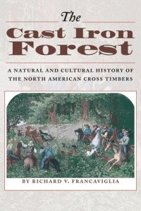 cover of the book The Cast Iron Forest: A Natural and Cultural History of the North American Cross Timbers