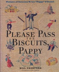 cover of the book Please Pass the Biscuits, Pappy: Pictures of Governor W. Lee "Pappy" O'Daniel