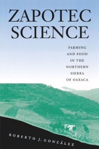 cover of the book Zapotec Science: Farming and Food in the Northern Sierra of Oaxaca