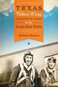 cover of the book Texas Takes Wing: A Century of Flight in the Lone Star State