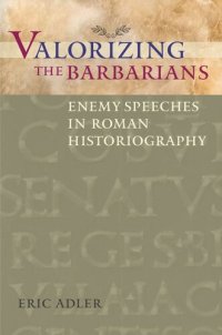 cover of the book Valorizing the Barbarians: Enemy Speeches in Roman Historiography