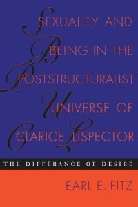 cover of the book Sexuality and Being in the Poststructuralist Universe of Clarice Lispector: The Différance of Desire