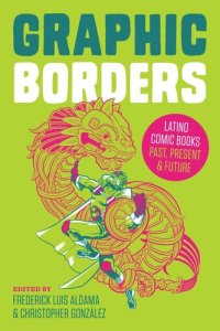 cover of the book Graphic Borders: Latino Comic Books Past, Present, and Future