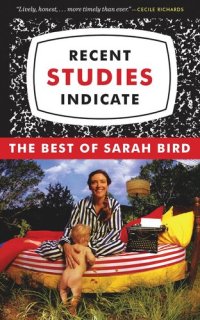 cover of the book Recent Studies Indicate: The Best of Sarah Bird