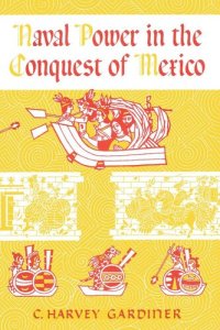 cover of the book Naval Power in the Conquest of Mexico