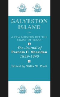 cover of the book Galveston Island, or, A Few Months off the Coast of Texas: The Journal of Francis C. Sheridan, 1839–1840