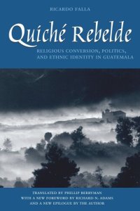 cover of the book Quiché Rebelde: Religious Conversion, Politics, and Ethnic Identity in Guatemala