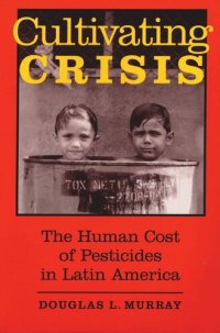 cover of the book Cultivating Crisis: The Human Cost of Pesticides in Latin America