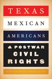 cover of the book Texas Mexican Americans and Postwar Civil Rights